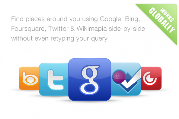 Find places around you using Google, Bing, Foursquare, Twitter and Wikimapia side-by-side, without even retyping your query
